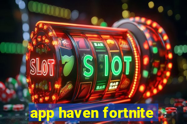 app haven fortnite